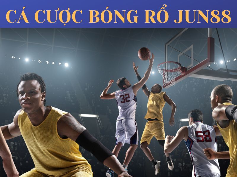 Cá cược bóng rổ Jun88 - Hướng dẫn cách chơi chi tiết