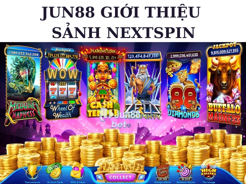 Jun88 giới thiệu sảnh nextspin - Bùng nổ hũ nổ online