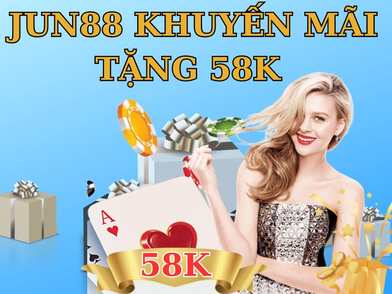 Jun88 khuyến mãi tặng 58k khi đăng ký tài khoản thành công