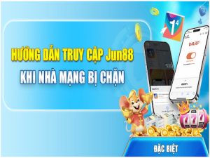 Hướng dẫn truy cập Jun88 khi nhà mạng bị chặn như thế nào?