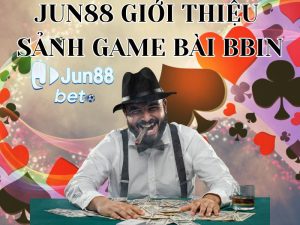 Jun88 giới thiệu sảnh game bài BBIN - Chơi là mê ngay!