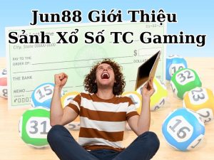 Chi tiết về Jun88 giới thiệu sảnh xổ số TC gaming online