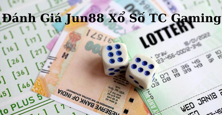 Đánh giá thế mạnh của xổ số TC gaming Jun88 