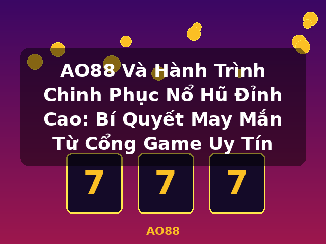 AO88 Và Hành Trình Chinh Phục Nổ Hũ Đỉnh Cao: Bí Quyết May Mắn Từ Cổng Game Uy Tín - AO88 AO88 Và Hành Trình Chinh Phục Nổ Hũ Đỉnh Cao: Bí Quyết May Mắn Từ Cổng Game Uy Tín - AO88