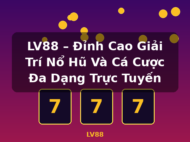 LV88 – Đỉnh Cao Giải Trí Nổ Hũ Và Cá Cược Đa Dạng Trực Tuyến - LV88 LV88 – Đỉnh Cao Giải Trí Nổ Hũ Và Cá Cược Đa Dạng Trực Tuyến - LV88