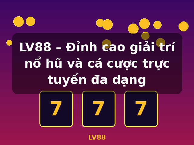 LV88 – Đỉnh cao giải trí nổ hũ và cá cược trực tuyến đa dạng - LV88