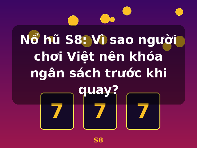 Nổ hũ S8: Vì sao người chơi Việt nên khóa ngân sách trước khi quay? - S8